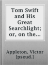 Imagen de portada para Tom Swift and His Great Searchlight; or, on the border for Uncle Sam